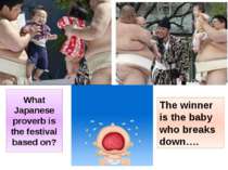 What Japanese proverb is the festival based on? The winner is the baby who br...