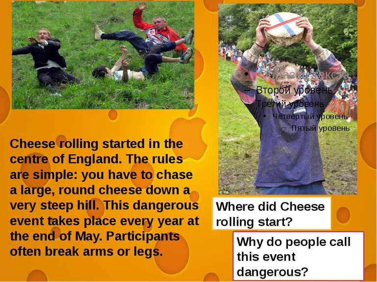 Cheese rolling started in the centre of England. The rules are simple: you ha...