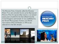 Mercury Prize The Mercury Prize, formerly called the Mercury Music Prize and ...