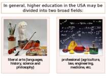 In general, higher education in the USA may be divided into two broad fields: