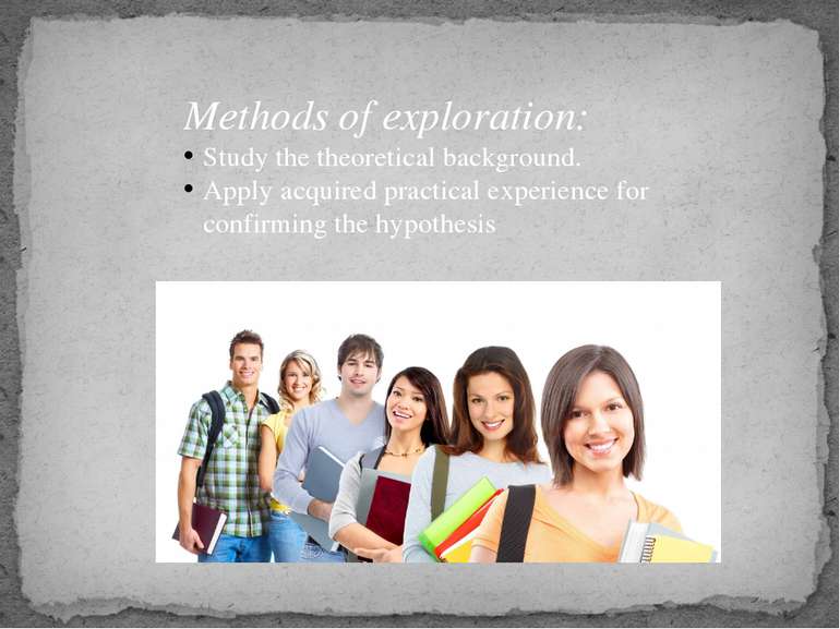 Methods of exploration: Study the theoretical background. Apply acquired prac...