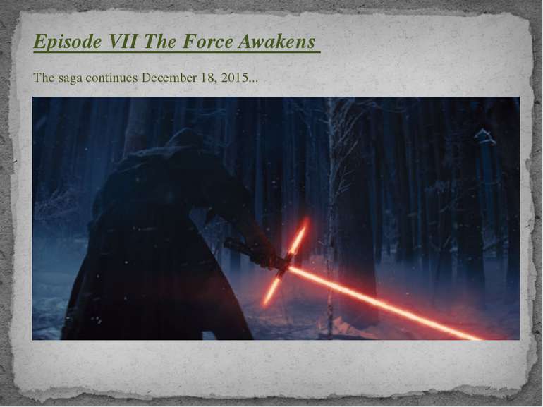 Episode VII The Force Awakens The saga continues December 18, 2015...