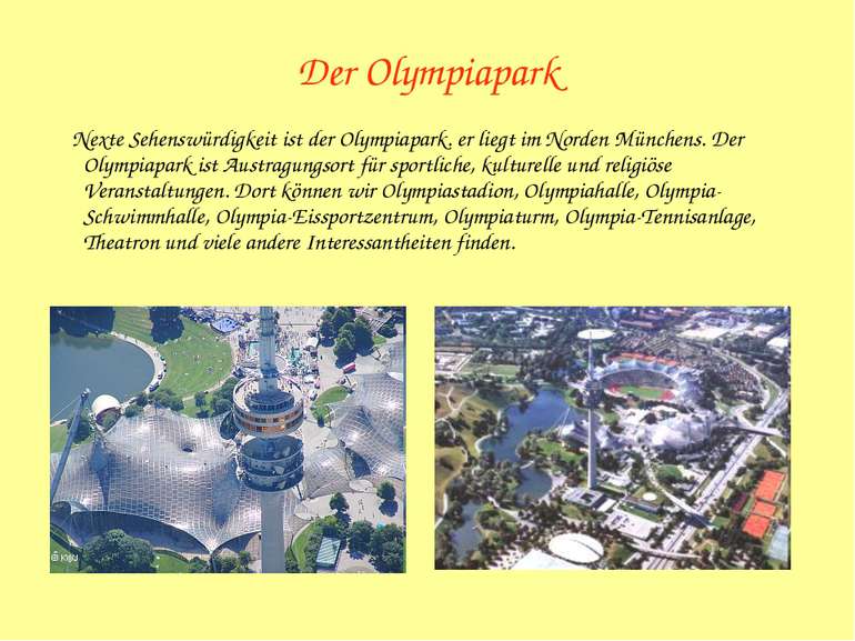 Der Olympiapark Nexte Sehenswürdigkeit ist der Olympiapark. er liegt im Norde...