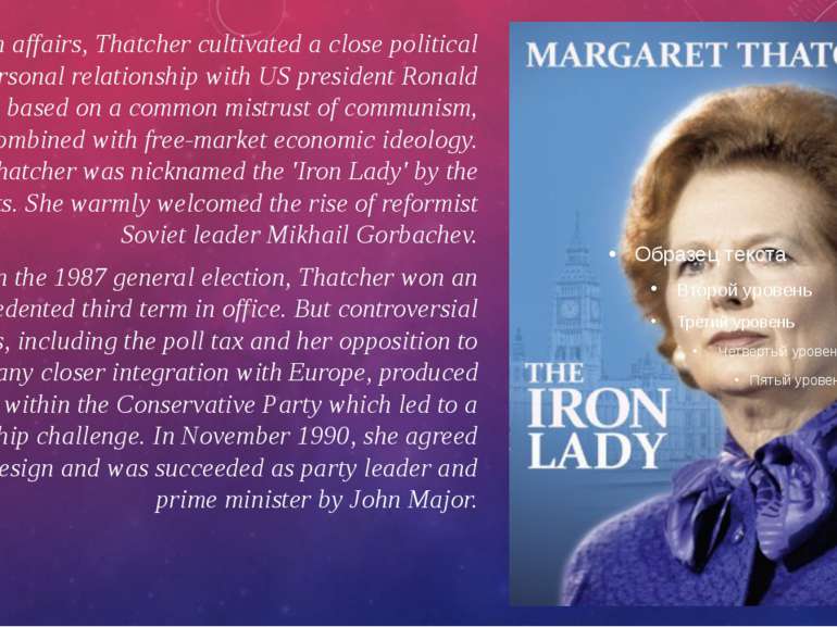 In foreign affairs, Thatcher cultivated a close political and personal relati...