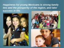 Happiness for young Mexicans is strong family ties and the prosperity of the ...