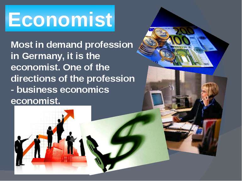 Economist Most in demand profession in Germany, it is the economist. One of t...