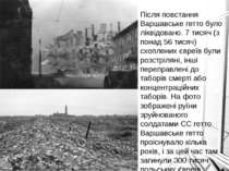 Після повстання Варшавське гетто було ліквідовано. 7 тисяч (з понад 56 тисяч)...