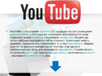 YouTube — популярний відеохостинг, що надає послуги розміщення відеоматеріалі...