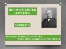 Sir JOSEPH LISTER (1827-1912) SURGEON Introduced: ANTISEPTIC SURGERY STERILIS...