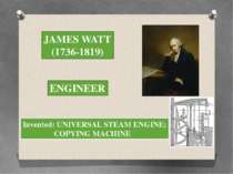 JAMES WATT (1736-1819) ENGINEER Invented: UNIVERSAL STEAM ENGINE; COPYING MAC...