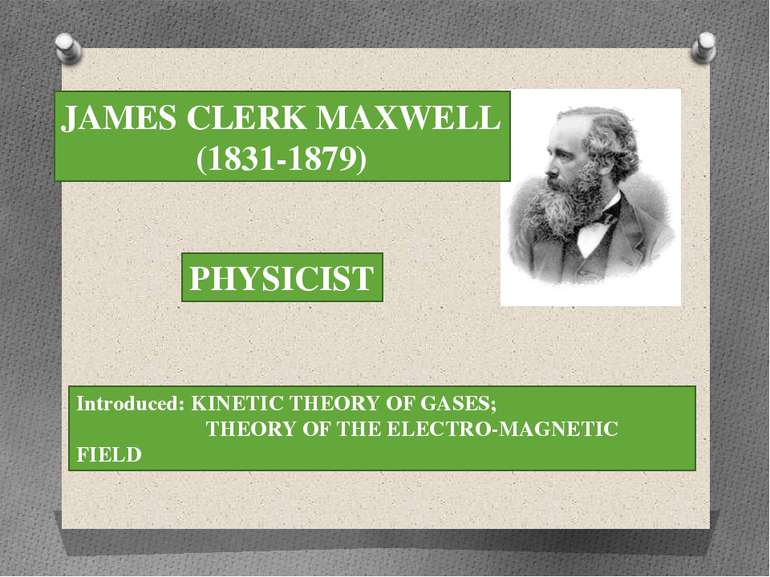 JAMES CLERK MAXWELL (1831-1879) PHYSICIST Introduced: KINETIC THEORY OF GASES...
