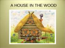 A HOUSE IN THE WOOD Сценарій для позакласного заходу з англійської мови