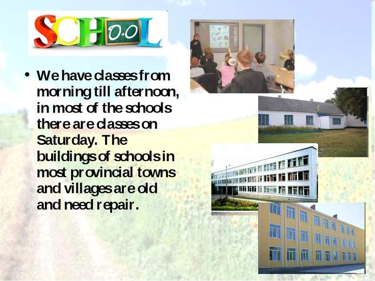 We have classes from morning till afternoon, in most of the schools there are...