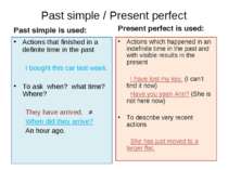 Past simple / Present perfect Past simple is used: Actions that finished in a...
