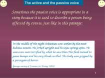 * Sometimes the passive voice is appropriate in a story because it is used to...
