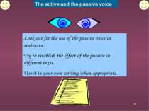 * Look out for the use of the passive voice in sentences. Try to establish th...