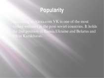 Popularity According to Alexa.com VK is one of the most visited websites in t...