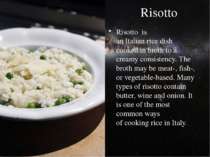 Risotto Risotto  is an Italian rice dish cooked in broth to a creamy consiste...