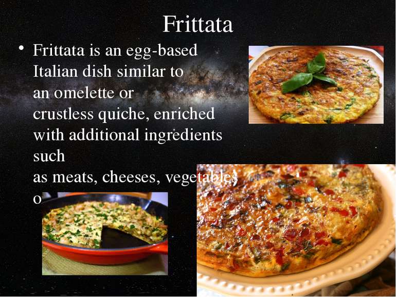 Frittata Frittata is an egg-based Italian dish similar to an omelette or crus...