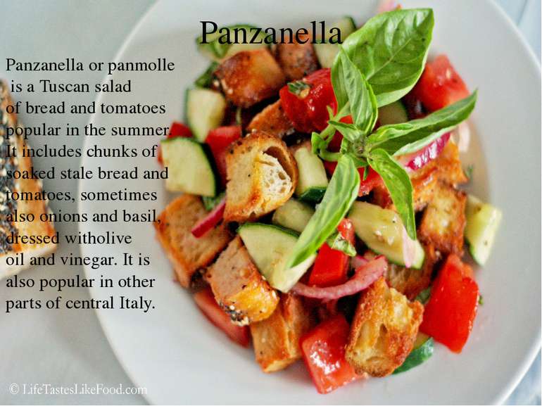 Panzanella Panzanella or panmolle is a Tuscan salad of bread and tomatoes pop...