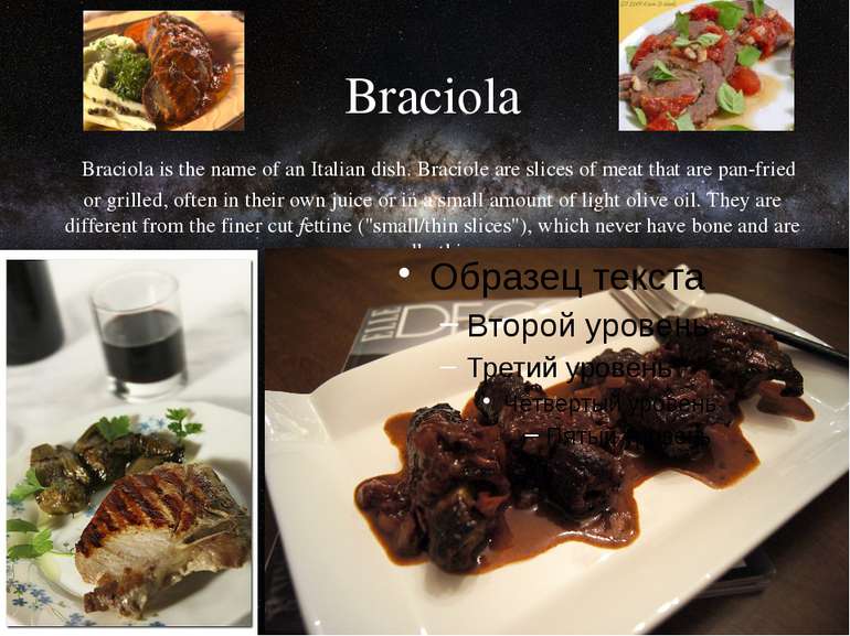 Braciola Braciola is the name of an Italian dish. Braciole are slices of meat...