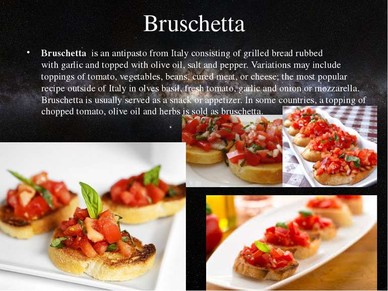 Bruschetta Bruschetta  is an antipasto from Italy consisting of grilled bread...