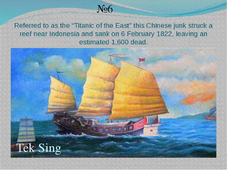 Referred to as the “Titanic of the East” this Chinese junk struck a reef near...