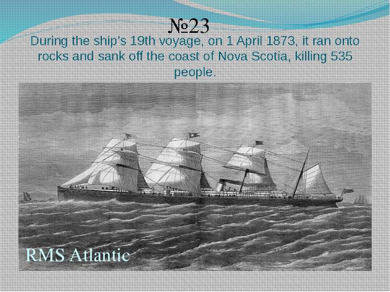 During the ship’s 19th voyage, on 1 April 1873, it ran onto rocks and sank of...