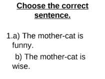 Choose the correct sentence. a) The mother-cat is funny. b) The mother-cat is...