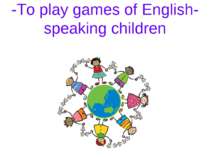 -To play games of English-speaking children