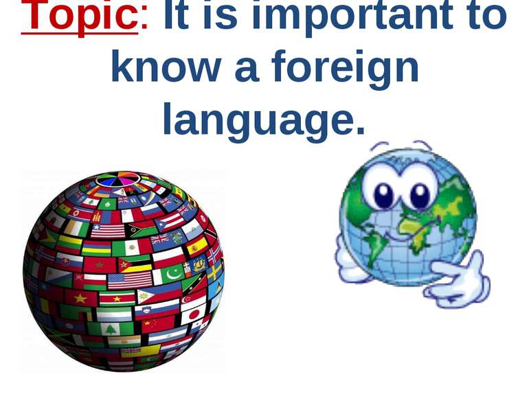 Topic: It is important to know a foreign language.