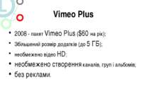 Vimeo Plus 2008 - пакет Vimeo Plus ($60 на рік); Збільшений розмір додатків (...