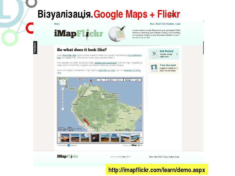 Візуалізація.Google Maps + Flickr http://imapflickr.com/learn/demo.aspx