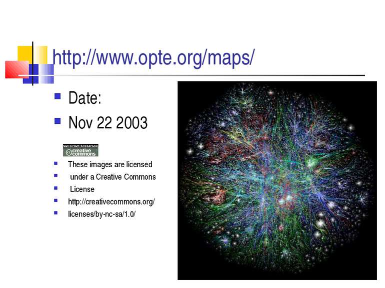 http://www.opte.org/maps/ Date: Nov 22 2003 These images are licensed under a...