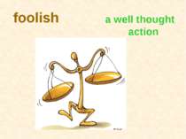 foolish a well thought action