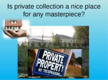 Is private collection a nice place for any masterpiece?