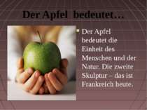 Der Apfel bedeutet… Der Apfel bedeutet die Einheit des Menschen und der Natur...