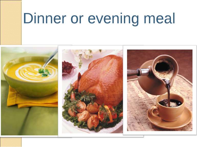 Dinner or evening meal