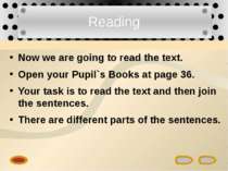 Reading Now we are going to read the text. Open your Pupil`s Books at page 36...