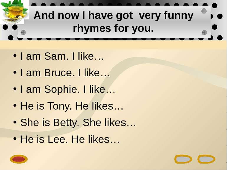 And now I have got very funny rhymes for you. I am Sam. I like… I am Bruce. I...