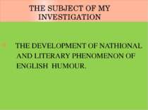THE SUBJECT OF MY INVESTIGATION THE DEVELOPMENT OF NATHIONAL AND LITERARY PHE...