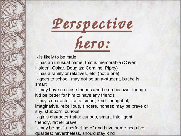 Perspective hero: - is likely to be male - has an unusual name, that is memor...