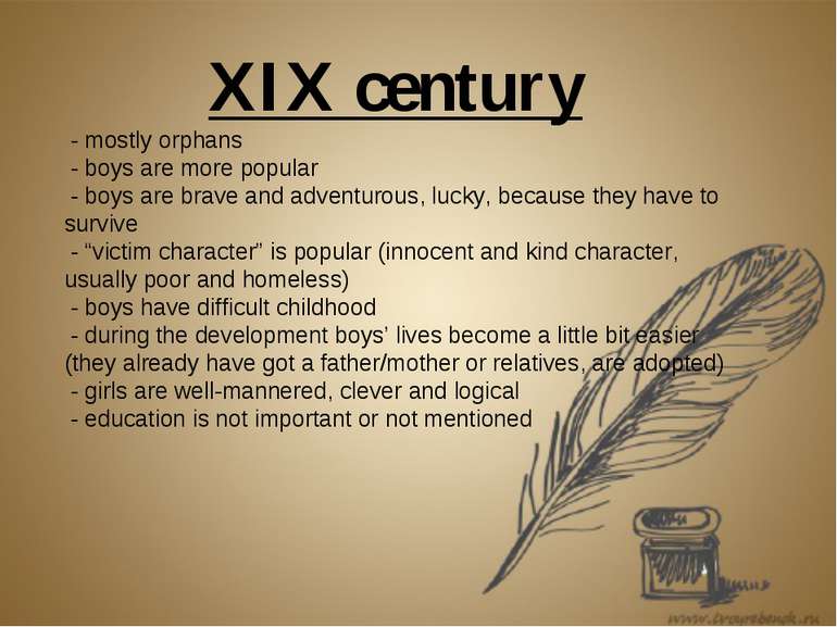 XIX century - mostly orphans - boys are more popular - boys are brave and adv...