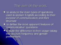 The aim of the work to analyze the main types of questions used in spoken Eng...