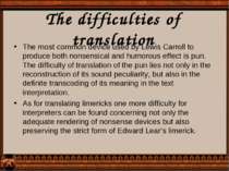 The difficulties of translation The most common device used by Lewis Carroll ...