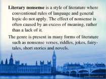 Literary nonsense is a style of literature where conventional rules of langua...