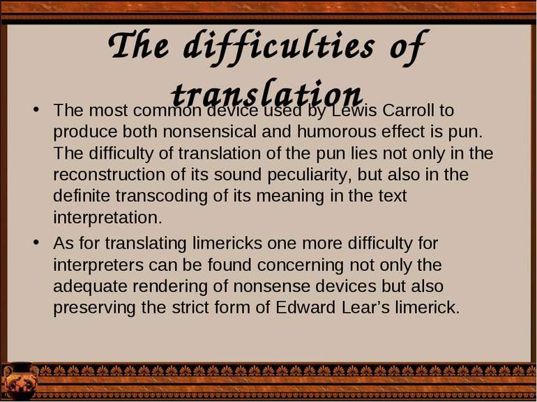 The difficulties of translation The most common device used by Lewis Carroll ...