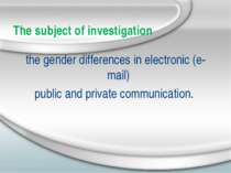 The subject of investigation the gender differences in electronic (e-mail) pu...