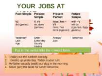 YOUR JOBS AT HOME. Put in the verbs into the correct form. I (take) out the r...