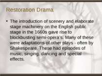 Restoration Drama The introduction of scenery and elaborate stage machinery o...